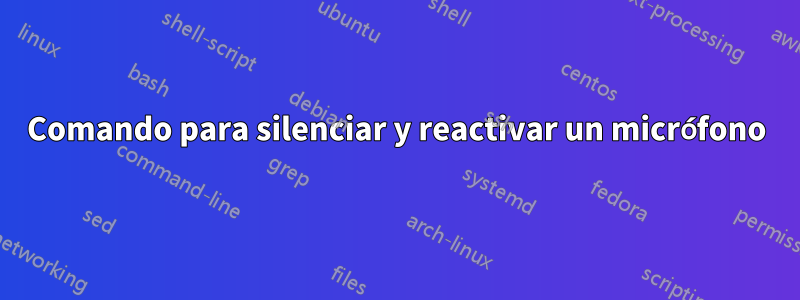 Comando para silenciar y reactivar un micrófono