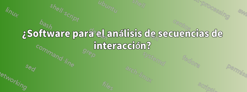 ¿Software para el análisis de secuencias de interacción?