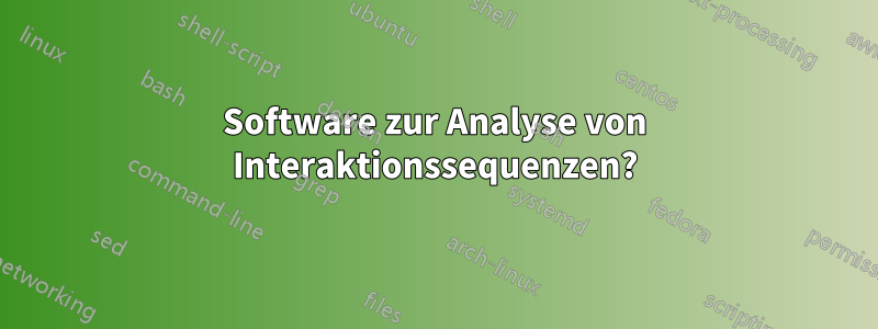 Software zur Analyse von Interaktionssequenzen?