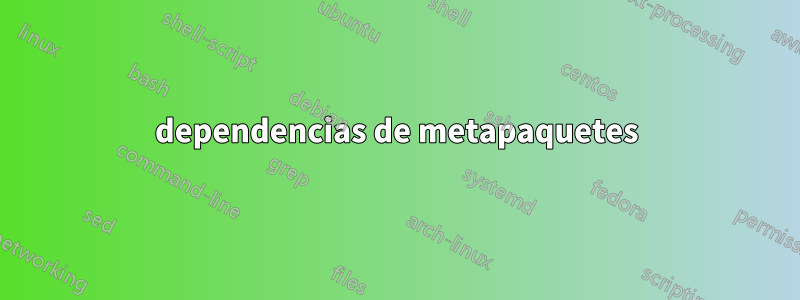 dependencias de metapaquetes