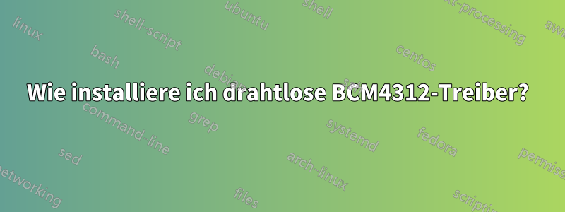 Wie installiere ich drahtlose BCM4312-Treiber? 