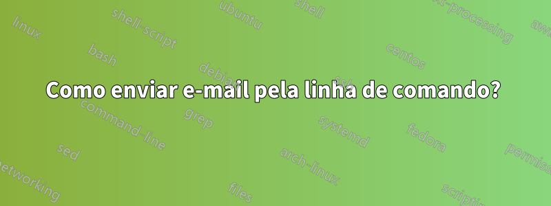 Como enviar e-mail pela linha de comando?