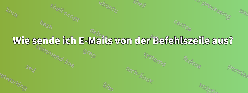 Wie sende ich E-Mails von der Befehlszeile aus?