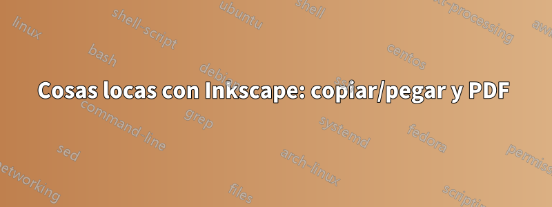Cosas locas con Inkscape: copiar/pegar y PDF