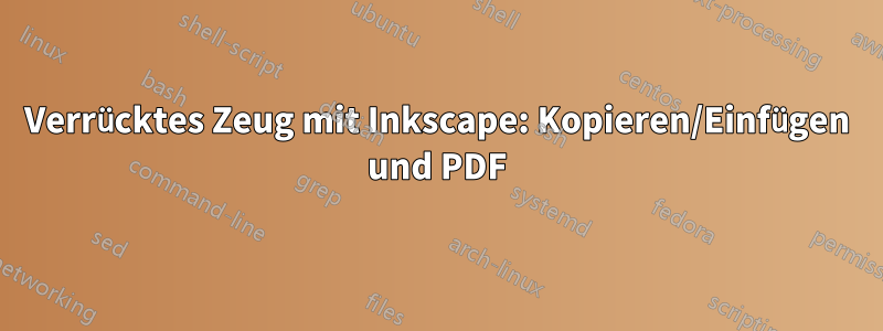 Verrücktes Zeug mit Inkscape: Kopieren/Einfügen und PDF