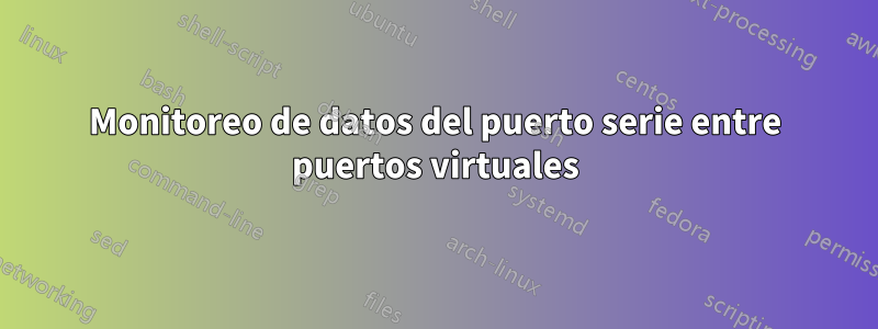 Monitoreo de datos del puerto serie entre puertos virtuales