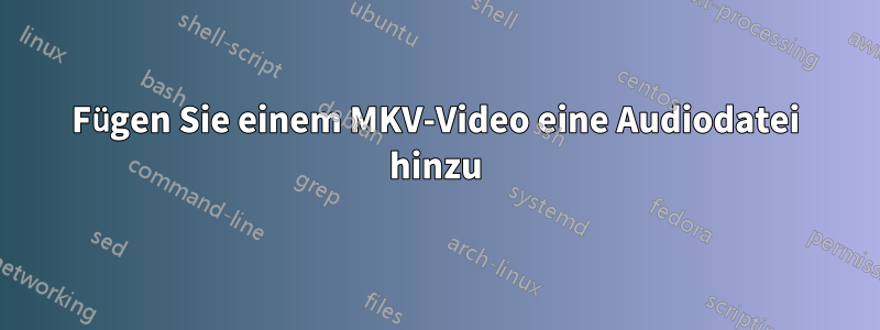 Fügen Sie einem MKV-Video eine Audiodatei hinzu