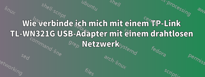 Wie verbinde ich mich mit einem TP-Link TL-WN321G USB-Adapter mit einem drahtlosen Netzwerk 