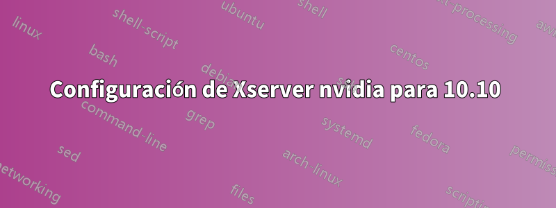 Configuración de Xserver nvidia para 10.10