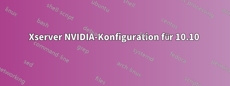 Xserver NVIDIA-Konfiguration für 10.10