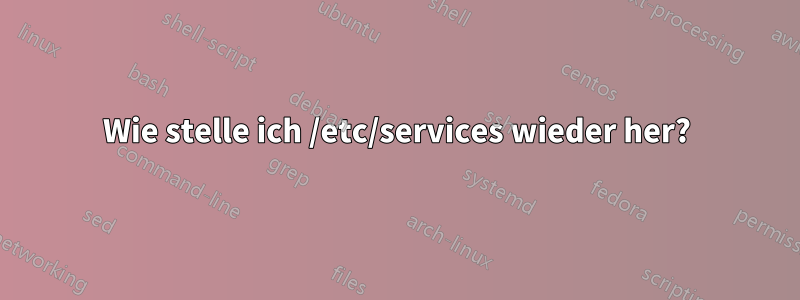 Wie stelle ich /etc/services wieder her?