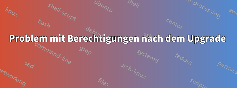 Problem mit Berechtigungen nach dem Upgrade