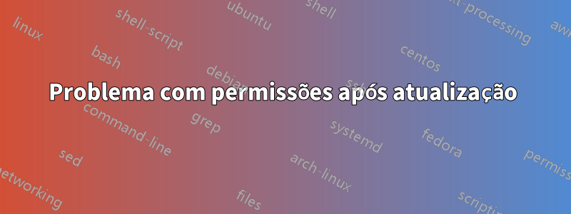 Problema com permissões após atualização