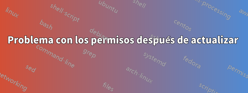 Problema con los permisos después de actualizar
