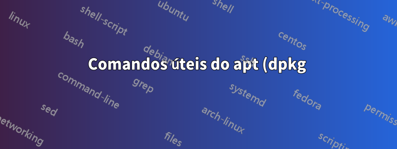 Comandos úteis do apt (dpkg)