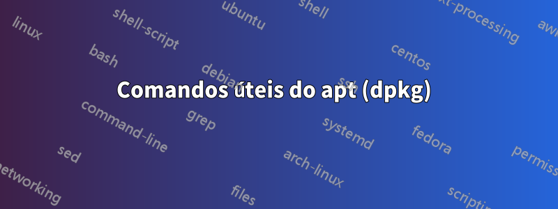 Comandos úteis do apt (dpkg) 