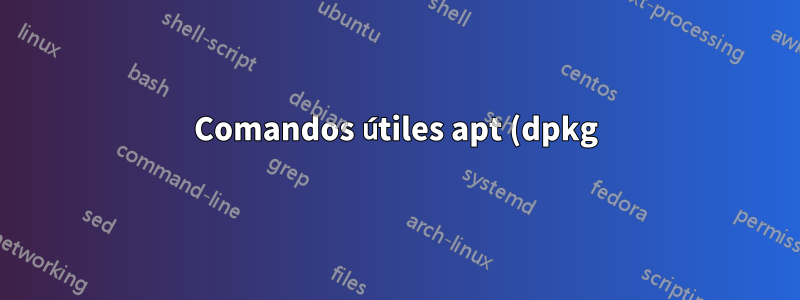 Comandos útiles apt (dpkg)