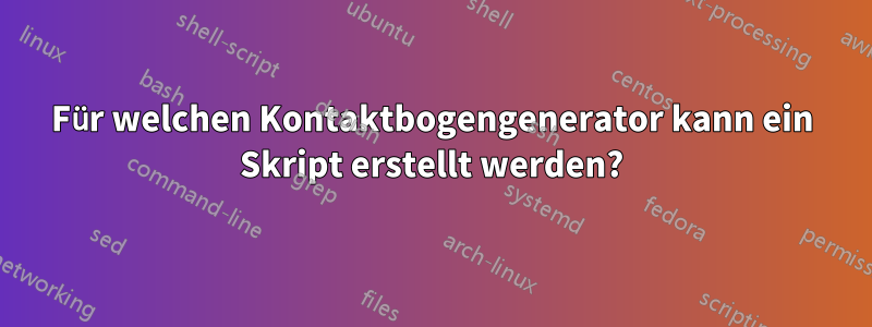 Für welchen Kontaktbogengenerator kann ein Skript erstellt werden?