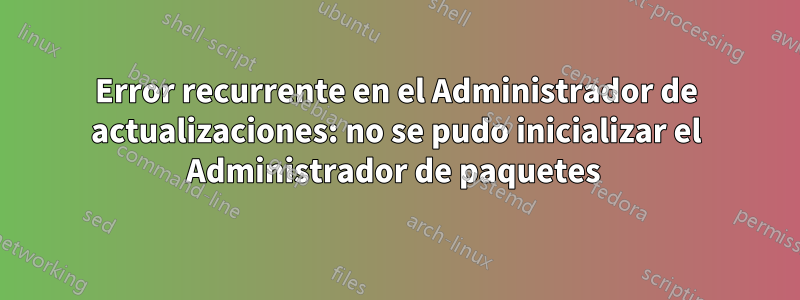 Error recurrente en el Administrador de actualizaciones: no se pudo inicializar el Administrador de paquetes 
