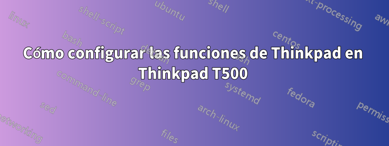 Cómo configurar las funciones de Thinkpad en Thinkpad T500
