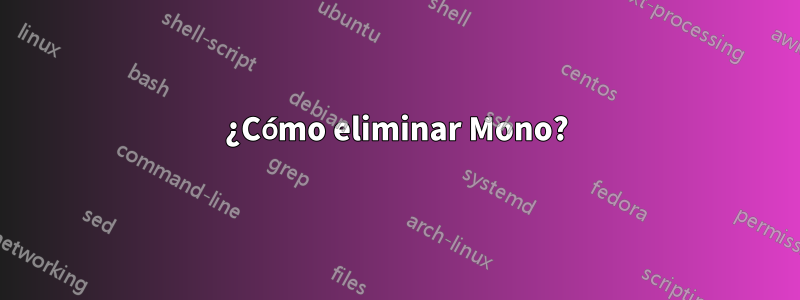 ¿Cómo eliminar Mono?