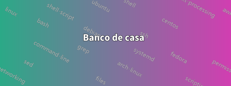 Banco de casa 