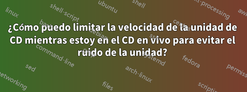 ¿Cómo puedo limitar la velocidad de la unidad de CD mientras estoy en el CD en vivo para evitar el ruido de la unidad?