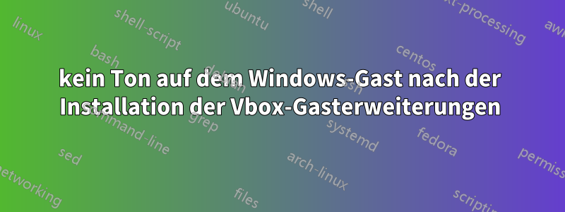 kein Ton auf dem Windows-Gast nach der Installation der Vbox-Gasterweiterungen