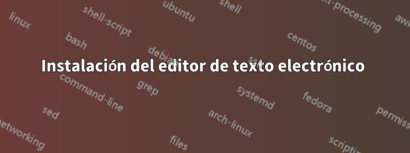 Instalación del editor de texto electrónico