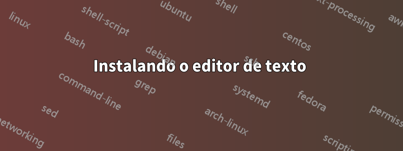 Instalando o editor de texto