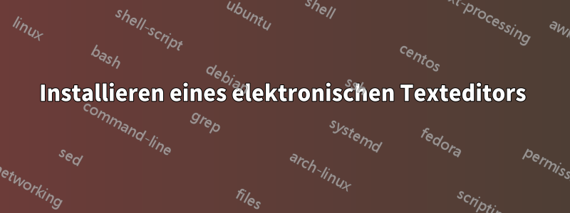 Installieren eines elektronischen Texteditors