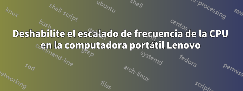 Deshabilite el escalado de frecuencia de la CPU en la computadora portátil Lenovo