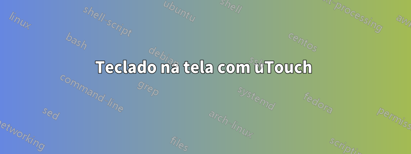 Teclado na tela com uTouch