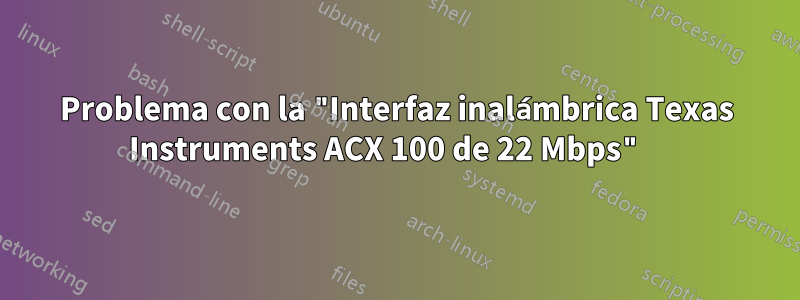 Problema con la "Interfaz inalámbrica Texas Instruments ACX 100 de 22 Mbps" 