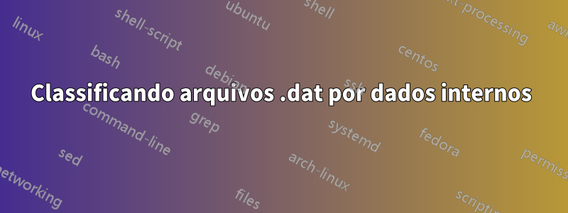 Classificando arquivos .dat por dados internos