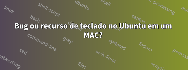 Bug ou recurso de teclado no Ubuntu em um MAC?