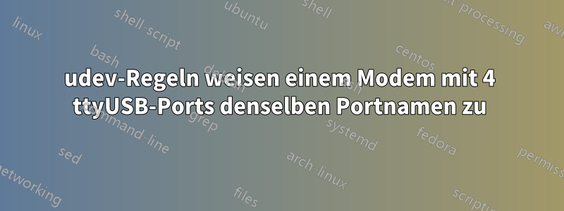udev-Regeln weisen einem Modem mit 4 ttyUSB-Ports denselben Portnamen zu