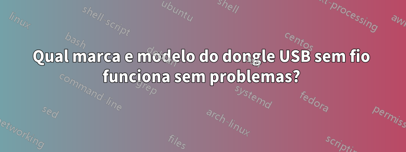 Qual marca e modelo do dongle USB sem fio funciona sem problemas?