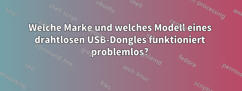 Welche Marke und welches Modell eines drahtlosen USB-Dongles funktioniert problemlos?