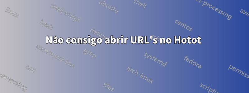 Não consigo abrir URL's no Hotot