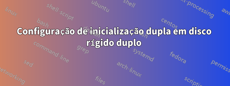 Configuração de inicialização dupla em disco rígido duplo