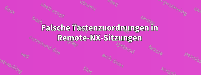 Falsche Tastenzuordnungen in Remote-NX-Sitzungen