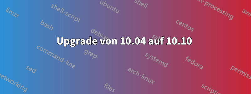 Upgrade von 10.04 auf 10.10