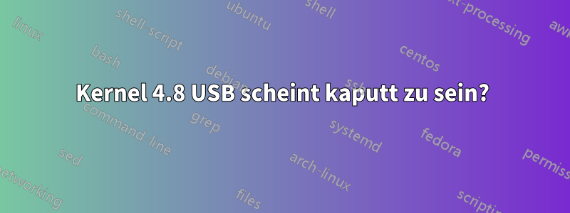 Kernel 4.8 USB scheint kaputt zu sein?