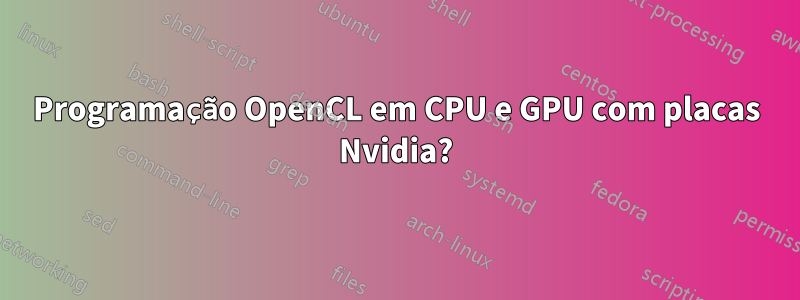 Programação OpenCL em CPU e GPU com placas Nvidia?