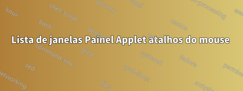 Lista de janelas Painel Applet atalhos do mouse