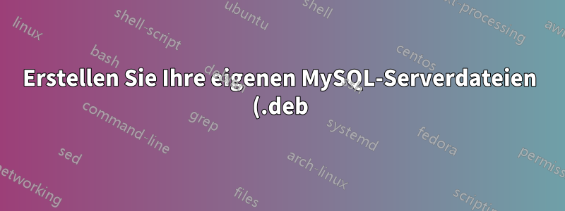 Erstellen Sie Ihre eigenen MySQL-Serverdateien (.deb) und Ihr MySQL-Root-Passwort.