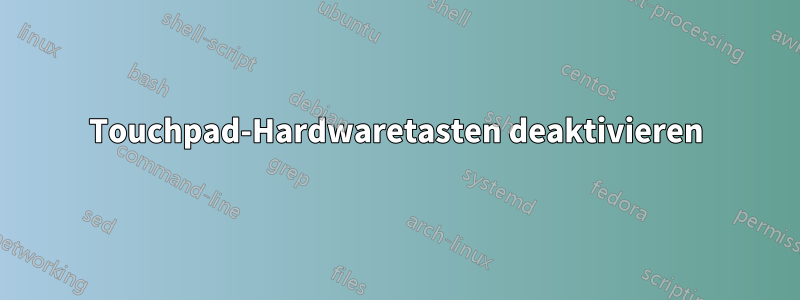 Touchpad-Hardwaretasten deaktivieren