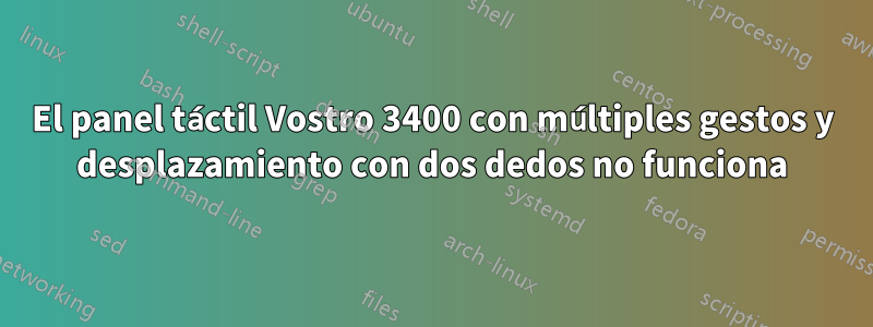 El panel táctil Vostro 3400 con múltiples gestos y desplazamiento con dos dedos no funciona