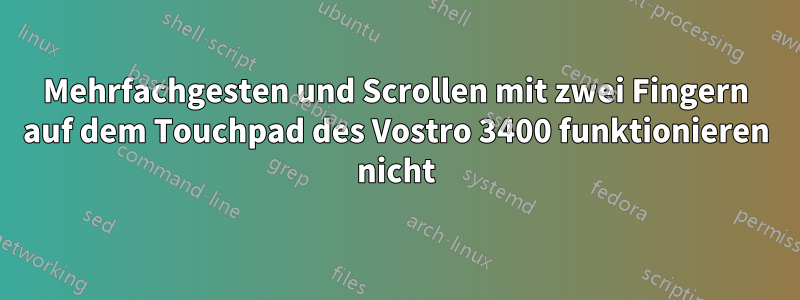 Mehrfachgesten und Scrollen mit zwei Fingern auf dem Touchpad des Vostro 3400 funktionieren nicht